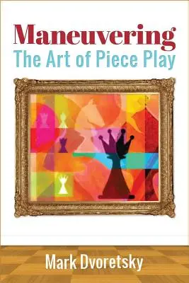 Manevrarea: Arta jocului cu piese - Maneuvering: The Art of Piece Play