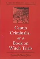 Cautio Criminalis, sau o carte despre procesele vrăjitoarelor - Cautio Criminalis, or a Book on Witch Trials