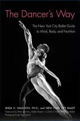 The Dancer's Way: Ghidul New York City Ballet pentru minte, corp și nutriție - The Dancer's Way: The New York City Ballet Guide to Mind, Body, and Nutrition