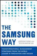 Calea Samsung: Strategii transformaționale de management de la liderul mondial în inovație și design - The Samsung Way: Transformational Management Strategies from the World Leader in Innovation and Design