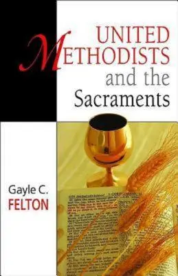 Metodiștii uniți și sacramentele - United Methodists and the Sacraments