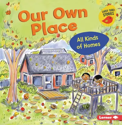 Locul nostru propriu: Toate tipurile de case - Our Own Place: All Kinds of Homes