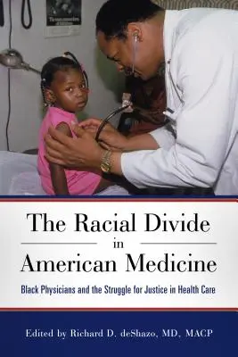 Diviziunea rasială în medicina americană: Medicii de culoare și lupta pentru justiție în domeniul asistenței medicale - The Racial Divide in American Medicine: Black Physicians and the Struggle for Justice in Health Care