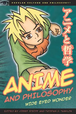 Anime și filosofie: Minunea cu ochii larg deschiși - Anime and Philosophy: Wide Eyed Wonder