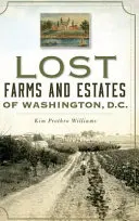 Ferme și proprietăți pierdute din Washington, D.C. - Lost Farms and Estates of Washington, D.C.