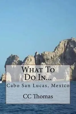 Ce să faci în...: Cabo San Lucas, Baja California Sur, Mexic - What To Do In...: Cabo San Lucas, Baja California Sur, Mexico