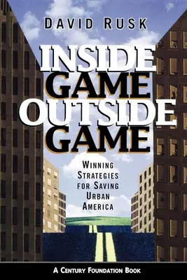 Inside Game/Outside Game: Strategii câștigătoare pentru salvarea Americii urbane - Inside Game/Outside Game: Winning Strategies for Saving Urban America