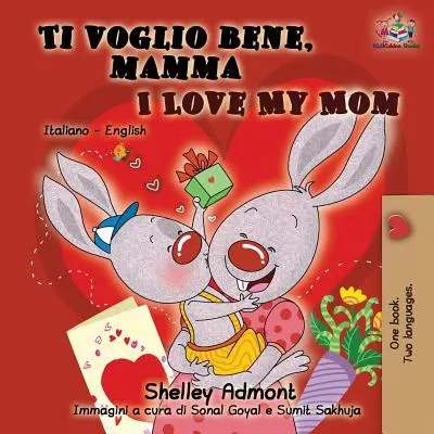 Ti voglio bene, mamma I Love My Mom: Carte bilingvă italiană-engleză pentru copii - Ti voglio bene, mamma I Love My Mom: Italian English Bilingual Book for Kids