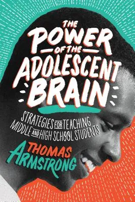 Puterea creierului adolescentului: Strategii pentru predarea elevilor de gimnaziu și liceu - The Power of the Adolescent Brain: Strategies for Teaching Middle and High School Students