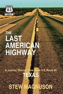 Ultima autostradă americană: O călătorie în timp pe U.S. Route 83 în Texas - The Last American Highway: A Journey Through Time Down U.S. Route 83 in Texas