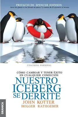 Icebergul nostru se deritează: Cmo cambiar y tener xito en situaciones adversas - Nuestro iceberg se derrite: Cmo cambiar y tener xito en situaciones adversas