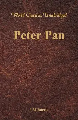 Peter Pan (clasici mondiali, fără prescurtare) - Peter Pan (World Classics, Unabridged)