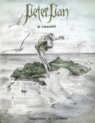 Peter Pan: Ilustrată de John Fisher - Peter Pan: Illustrated by John Fisher