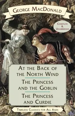 În spatele vântului din nord / Prințesa și spiridușul / Prințesa și Curdie - At the Back of the North Wind / The Princess and the Goblin / The Princess and Curdie