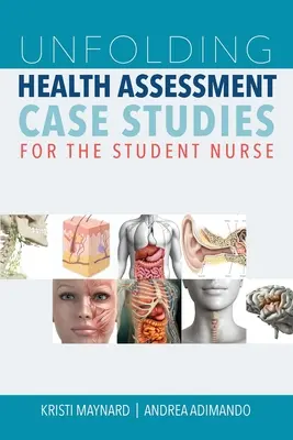 Studii de caz de evaluare a sănătății în desfășurare pentru asistenta medicală studentă - Unfolding Health Assessment Case Studies for the Student Nurse