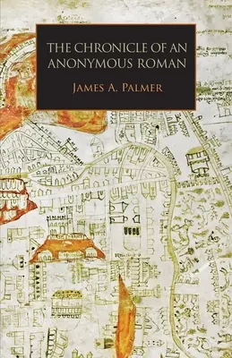 Cronica unui roman anonim: Roma, Italia și creștinătatea latină, c.1325-1360 - The Chronicle of an Anonymous Roman: Rome, Italy, and Latin Christendom, c.1325-1360