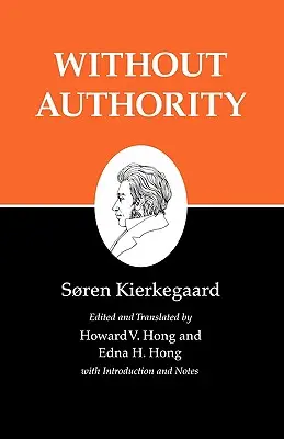 Scrierile lui Kierkegaard, XVIII, volumul 18: Fără autoritate - Kierkegaard's Writings, XVIII, Volume 18: Without Authority