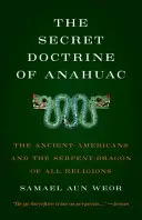 Doctrina secretă a lui Anahuac: Vechii americani și dragonul șarpe al tuturor religiilor (The Ancient Americans and the Serpent-Dragon of All Religions) - Secret Doctrine of Anahuac: The Ancient Americans and the Serpent-Dragon of All Religions