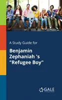A Study Guide for Benjamin Zephaniah' s Refugee Boy - A Study Guide for Benjamin Zephaniah 's Refugee Boy