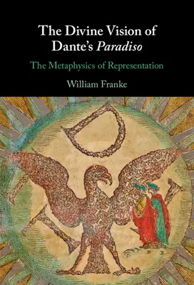 Viziunea divină din Paradiso a lui Dante: Metafizica reprezentării - The Divine Vision of Dante's Paradiso: The Metaphysics of Representation