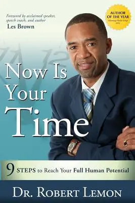 Acum este timpul tău: 9 pași pentru a-ți atinge potențialul uman maxim - Now Is Your Time: 9 Steps to Reach Your Full Human Potential