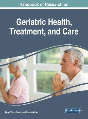 Manual de cercetare privind sănătatea, tratamentul și îngrijirea geriatrică - Handbook of Research on Geriatric Health, Treatment, and Care