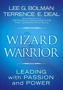 Vrăjitorul și războinicul: Conducerea cu pasiune și putere - The Wizard and the Warrior: Leading with Passion and Power
