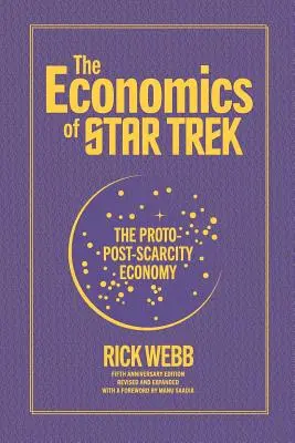 The Economics of Star Trek: Economia proto-post-scarității: Ediția a cincea aniversară revizuită și extinsă cu o prefață de Manu Saadia - The Economics of Star Trek: The Proto-Post-Scarcity Economy: Fifth Anniversary Edition Revised and Expanded with a Foreword by Manu Saadia