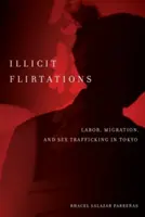 Flirturi ilicite: Muncă, migrație și trafic sexual în Tokyo - Illicit Flirtations: Labor, Migration, and Sex Trafficking in Tokyo