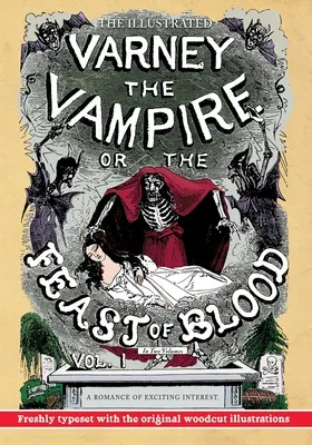 The Illustrated Varney the Vampire; or, The Feast of Blood - In Two Volumes - Volumul I: A Romance of Exciting Interest - Titlu original: Varney the Va - The Illustrated Varney the Vampire; or, The Feast of Blood - In Two Volumes - Volume I: A Romance of Exciting Interest - Original Title: Varney the Va