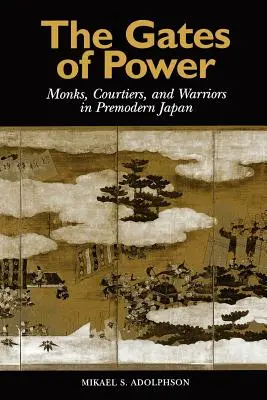 The Gates of Power: Călugări, curteni și războinici în Japonia premodernă - The Gates of Power: Monks, Courtiers, and Warriors in Premodern Japan