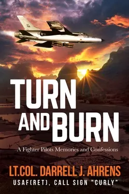 Turn and Burn: Amintirile și confesiunile unui pilot de vânătoare - Turn and Burn: A Fighter Pilot's Memories and Confessions