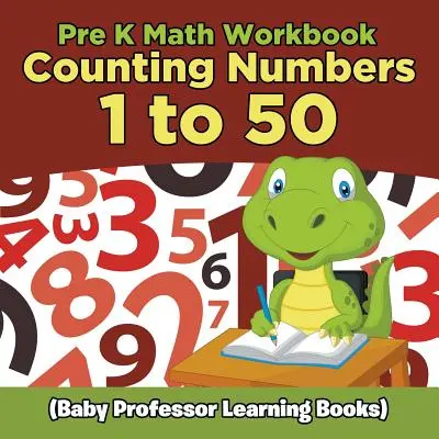 Pre K Math Workbook: Numere de numărare de la 1 la 50 (Baby Professor Learning Books) - Pre K Math Workbook: Counting Numbers 1 to 50 (Baby Professor Learning Books)