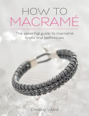Cum să Macrame: Ghidul esențial pentru nodurile și tehnicile Macrame - How to Macrame: The Essential Guide to Macrame Knots and Techniques
