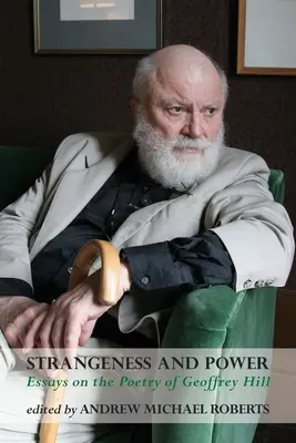 Stranietate și putere: Eseuri despre poezia lui Geoffrey Hill - Strangeness and Power: Essays on the Poetry of Geoffrey Hill