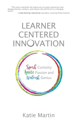 Inovație centrată pe cursant: Stârniți curiozitatea, aprindeți pasiunea și dezlănțuiți geniul - Learner-Centered Innovation: Spark Curiosity, Ignite Passion and Unleash Genius