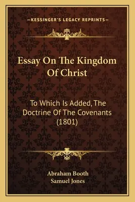 Eseu despre Împărăția lui Hristos: La care se adaugă Doctrina legămintelor (1801) - Essay on the Kingdom of Christ: To Which Is Added, the Doctrine of the Covenants (1801)