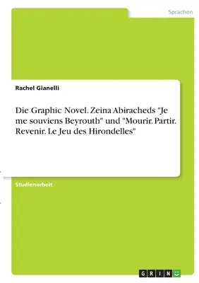 Die Roman grafic. Zeina Abiracheds Je me souviens Beyrouth” und ”Mourir. Partir. Revenir. Le Jeu des Hirondelles