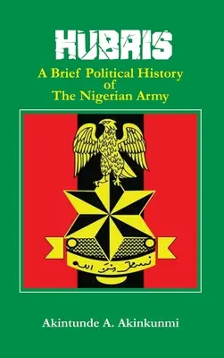 Hubris: O scurtă istorie politică a armatei nigeriene - Hubris: A Brief Political History of the Nigerian Army