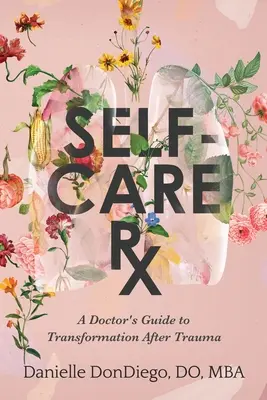 Self-Care Rx: Ghidul unui medic pentru transformarea după traumă - Self-Care Rx: A Doctor's Guide to Transformation After Trauma