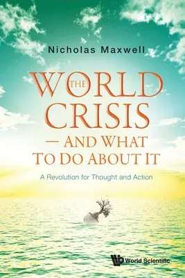 Criza mondială - și ce să facem în privința ei: O revoluție pentru gândire și acțiune - World Crisis, the - And What to Do about It: A Revolution for Thought and Action