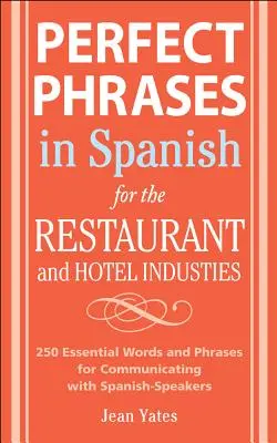 Perfect Phrases in Spanish for the Hotel and Restaurant Industries: 500 + Cuvinte și fraze esențiale pentru comunicarea cu vorbitorii de spaniolă - Perfect Phrases in Spanish for the Hotel and Restaurant Industries: 500 + Essential Words and Phrases for Communicating with Spanish-Speakers
