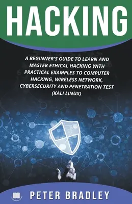 Hacking: Ghidul începătorului pentru a învăța și a stăpâni hackingul etic cu exemple practice pentru calculator, hacking, rețea wireless, - Hacking: A Beginner's Guide to Learn and Master Ethical Hacking with Practical Examples to Computer, Hacking, Wireless Network,