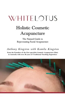 Acupunctură cosmetică holistică: Ghidul natural pentru întinerirea facială prin acupunctură - Holistic Cosmetic Acupuncture: The Natural Guide to Rejuvenating Facial Acupuncture