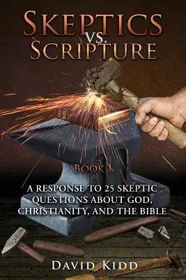 Sceptici vs. Scriptura Cartea I: Un răspuns la 25 de întrebări ale scepticilor despre Dumnezeu, creștinism și Biblie - Skeptics vs. Scripture Book I: A Response to 25 Skeptic Questions About God, Christianity, and the Bible