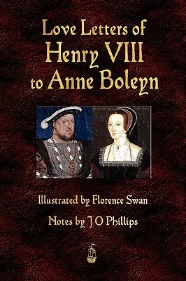 Scrisorile de dragoste ale lui Henric al VIII-lea către Anne Boleyn - Love Letters of Henry VIII to Anne Boleyn