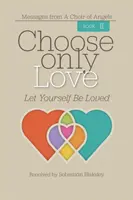 Alege Doar Dragostea: Lasă-te să fii iubit - Choose Only Love: Let Yourself Be Loved