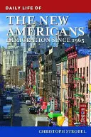 Viața de zi cu zi a noilor americani: Imigrația din 1965 încoace - Daily Life of the New Americans: Immigration since 1965