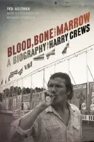 Sânge, oase și măduvă: O biografie a lui Harry Crews - Blood, Bone, and Marrow: A Biography of Harry Crews