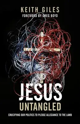 Iisus dezlegat: Crucificarea politicii noastre pentru a jura credință Mielului - Jesus Untangled: Crucifying Our Politics to Pledge Allegiance to the Lamb